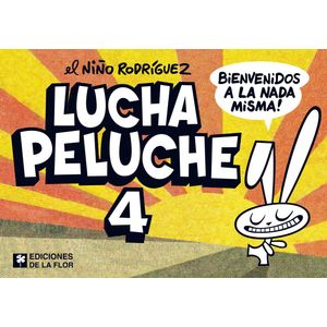 LUCHA PELUCHE 4- BIENVENIDOS A LA NADA MISMA! - EL NIÑO RODRIGUEZ
