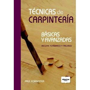 TECNICAS DE CARPINTERIA- BASICAS Y AVANZADAS - FORRESTER, PAUL