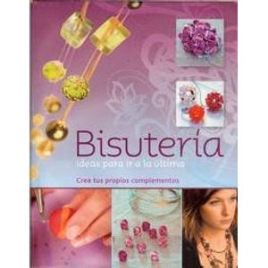 BISUTERIA- IDEAS PARA IR A LA ULTIMA- CREA TUS PROPIOS COMPL - VV AA
