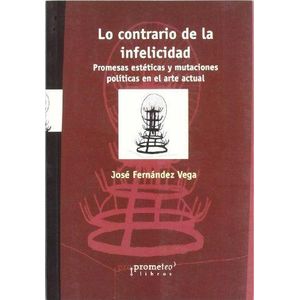LO CONTRARIO DE LA INFELICIDAD - FERNANDEZ VEGA, JOSE