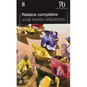 RELATOS COMPLETOS- JOSE MARIA ARGUEDAS - ARGUEDAS, JOSE MARIA