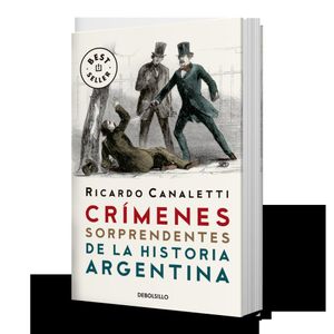 CRIMENES SORPRENDENTES DE LA HISTORIA ARGENTINA (B) - CANALETTI, RICARDO
