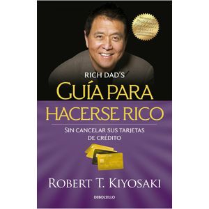 GUIA PARA HACERSE RICO SIN CANCELAR SUS TARJETAS DE CREDITO (B) - KIYOSAKI, ROBERT T.
