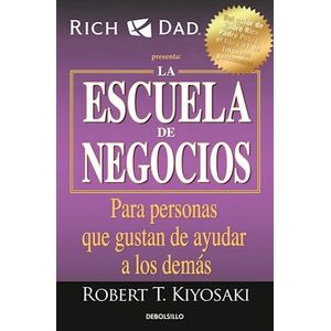 ESCUELA DE NEGOCIOS, LA- PARA PERSONAS QUE GUSTAN AYUDAR A LOS DEMAS (B) - KIYOSAKI, ROBERT T.
