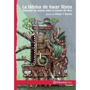 FABRICA DE HACER LIBROS, LA- PLANETA LECTOR - BARROS, DIEGO F.
