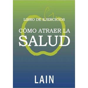COMO ATRAER LA SALUD- LIBRO DE EJERCICIOS - LAIN
