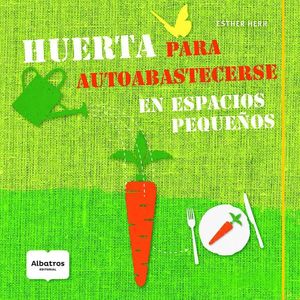 HUERTA PARA AUTOABASTECERSE EN ESPACIOS PEQUEÑOS - HERR, ESTHER