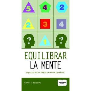 EQUILIBRAR LA MENTE- 50 JUEGOS PARA CAMBIAR LA FORMA DE PENSAR - PHILLIPS, CHARLES