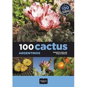 100 CACTUS ARGENTINOS - KIESLING, ROBERTO