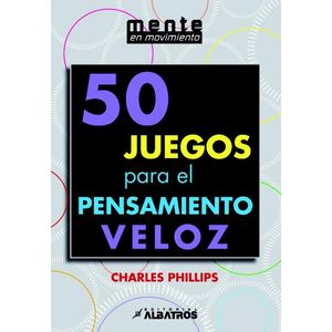 50 JUEGOS PARA EL PENSAMIENTO VELOZ - PHILLIPS, CHARLES