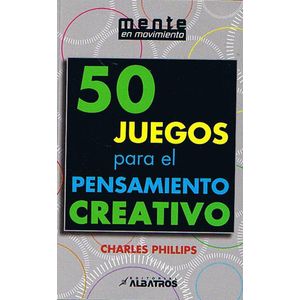 50 JUEGOS PARA EL PENSAMIENTO CREATIVO - PHILLIPS, CHARLES