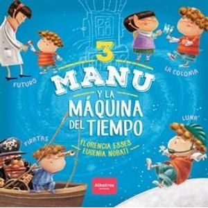 MANU Y LA MAQUINA DEL TIEMPO 3 - ESSES, FLORENCIA