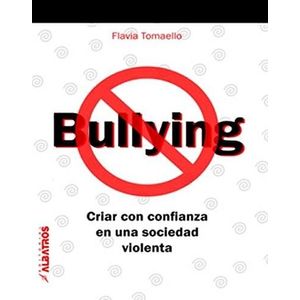 BULLYING- CRIAR CON CONFIANZA EN UNA SOCIEDAD VIOLENTA - TOMAELLO, FLAVIA