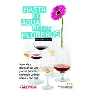 HASTA EL AGUA DE LOS FLOREROS- APRENDA A DISFRUTAR DEL VINO - ORELLANO, FERNANDA