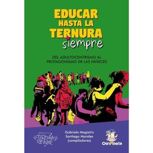 EDUCAR HASTA LA TERNURA SIEMPRE - MAGISTRIS, GABRIELA