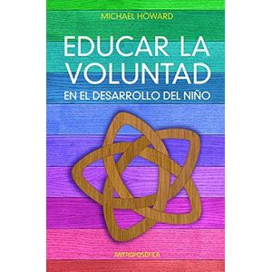 EDUCAR LA VOLUNTAD EN EL DESARROLLO DEL NIÑO - HOWARD, MICHAEL