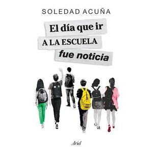 DIA QUE IR A LA ESCUELA FUE NOTICIA, EL - ACUÑA, SOLEDAD