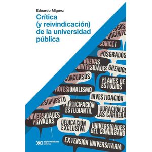 CRITICA Y REIVINDICACION DE LA UNIVERSIDAD PUBLICA - MIGUEZ, EDUARDO