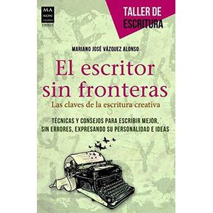 ESCRITOR SIN FRONTERAS LAS CLAVES DE LA ESCRITURA CREATIVA, EL - VAZQUEZ ALONSO MARIANO JOSE