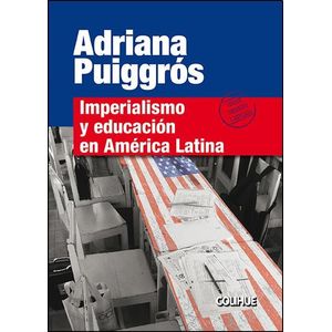IMPERIALISMO Y EDUCACION EN AMERICA LATINA - PUIGGROS, ADRIANA