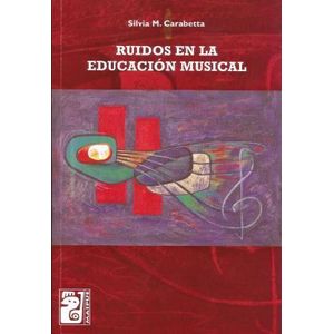 RUIDOS EN LA EDUCACION MUSICAL - CARABETTA, SILVIA