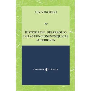 HISTORIA DEL DESARROLLO DE LAS FUNCIONES PSIQUICAS SUPERIORES- COLIHUE - VIGOTSKII, L.S.