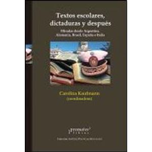 TEXTOS ESCOLARES, DICTADURAS Y DESPUES. MIRADAS DESDE ARGENTINA, ALEMANIA - KAUFMANN, CAROLINA