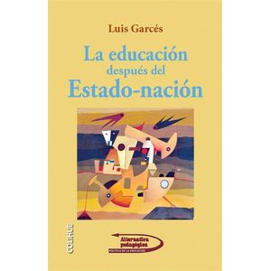 EDUCACION DESPUES DEL ESTADO-NACION, LA - GARCES, LUIS