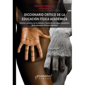 DICCIONARIO CRITICO DE LA EDUCACION FISICA ACADEMICA - CARBALLO, CARLOS