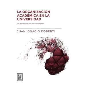 ORGANIZACION ACADEMICA EN LA UNIVERSIDAD, LA - DOBERTI, JUAN IGNACIO