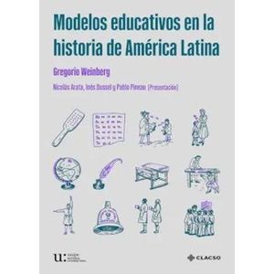 MODELOS EDUCATIVOS EN LA HISTORIA DE AMERICA LATINA - Weinberg, Gregorio