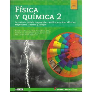 FISICA Y QUIMICA 2 ES EN LINEA LA MATERIA MODELO CORPUSCULAR CAMBIOS Y CARACTER ELECTRICO MAGNETISMO FUERZAS Y CAMPOS - Balbiano, Alejandro J.