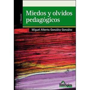 MIEDOS Y OLVIDOS PEDAGOGICOS - Gonzalez Gonzalez, Miguel Alberto