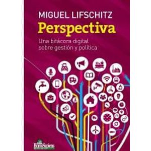 PERSPECTIVA UNA BITACORA DIGITAL SOBRE GESTION Y POLITICA - Lifschitz, Miguel