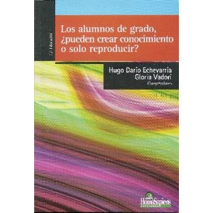 ALUMNOS DE GRADO PUEDEN CREAR CONOCIMIENTO O SOLO REPRODUCIR?, LOS - Echevarria, Hugo Dario