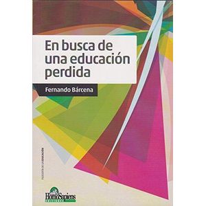 EN BUSCA DE UNA EDUCACION PERDIDA - Barcena, Fernando