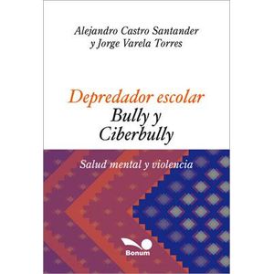 DEPREDADOR ESCOLAR. BULLY Y CIBERBULLY - Castro Santander, Alejandro