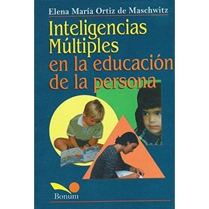 INTELIGENCIAS MULTIPLES EN LA EDUCACION DE LA PERSONA - Ortiz de Maschwitz, Elena Mari