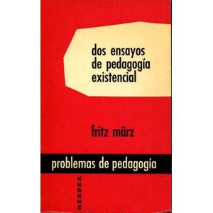 DOS ENSAYOS DE PEDAGOGIA EXISTENCIAL - Marz, Fritz