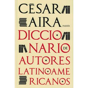 DICCIONARIO DE AUTORES LATINOAMERICANOS - Aira, Cesar