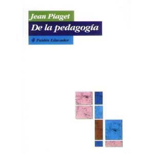 DE LA PEDAGOGIA - Piaget, Jean