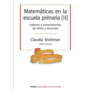 MATEMATICAS EN LA ESCUELA PRIMARIA II SABERES Y CONOCIMIENTOS DE NIÑOS Y DOCENTES - Broitman, Claudia