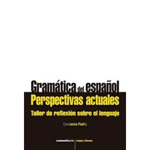 GRAMATICA DEL ESPAÑOL PERSPECTIVAS ACTUALES TALLER DE REFLEXION - Padilla, Constanza