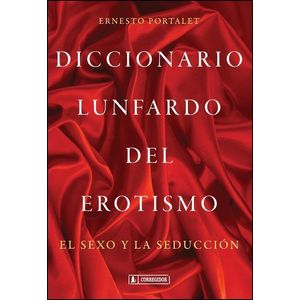 DICCIONARIO LUNFARDO DEL EROTISMO - Portalet, Ernesto