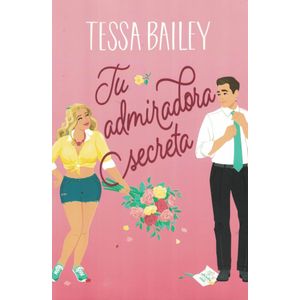 TU ADMIRADORA SECRETA - BAILEY, TESSA