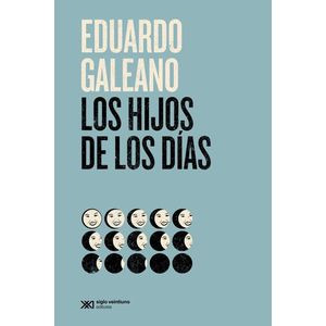 HIJOS DE LOS DIAS- NUEVA EDICION, LOS - GALEANO, EDUARDO