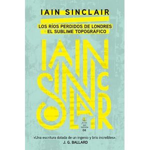 RIOS PERDIDOS DE LONDRES Y EL SUBLIME TOPOGRAFICO, LOS - SINCLAIR, IAIN