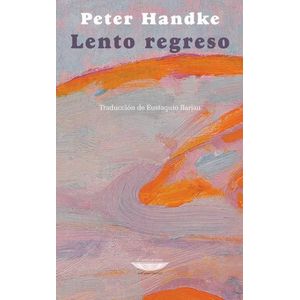 LENTO REGRESO - HANDKE, PETER