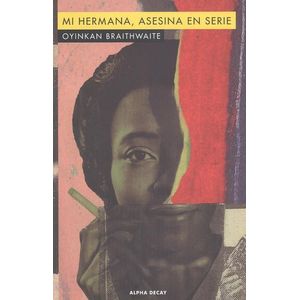 MI HERMANA ASESINA EN SERIE - BRAITHWAITE, OYINKAN