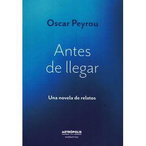 ANTES DE LLEGAR - PEYROU, OSCAR